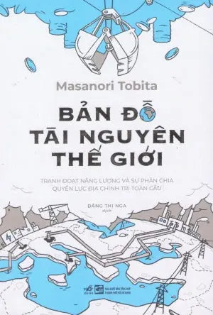 Bản Đồ Tài Nguyên Thế Giới - Tranh Đoạt Năng Lượng Và Sự Phân Chia Quyền Lực Địa Chính Trị Toàn Cầu Tổng Hợp TP (Nhã Nam)