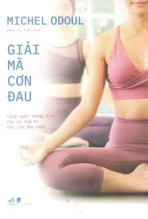 Giải Mã Cơn Đau - Lắng Nghe Thông Điệp Của Cơ Thể Từ Các Cơn Đau Nhức Dân Trí (Nhã Nam)