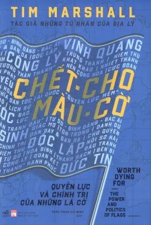 Chết Cho Màu Cờ - Quyền Lực Và Chính Trị Của Những Lá Cờ (Bìa Cứng) / Worth Dying For: The Power And Politics Of Flags Phụ Nữ (Nhã Nam)