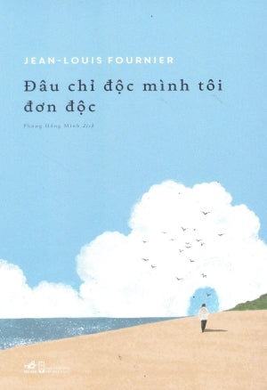 Đâu Chỉ Độc Mình Tôi Đơn Độc Hội Nhà Văn (Nhã Nam)