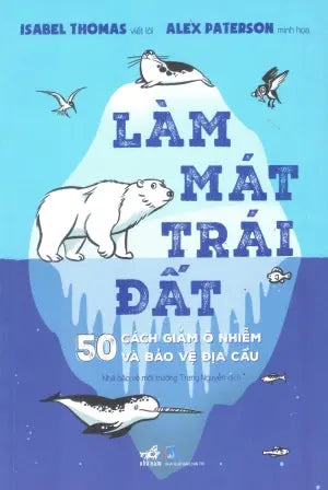 Làm Mát Trái Đất - 50 Cách Giảm Ô Nhiễm Và Bảo Vệ Địa Cầu Dân Trí (Nhã Nam)