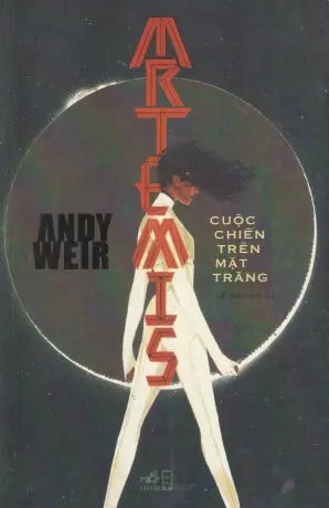 Artemis - Cuộc Chiến Trên Mặt Trăng / Artemis : A Novel Hội Nhà Văn (Nhã Nam)
