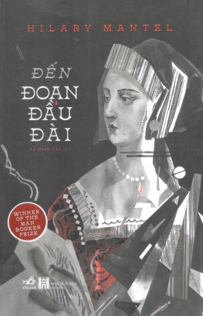 Đến Đoạn Đầu Đài / Bring Up The Bodies Hà Nội (Nhã Nam)