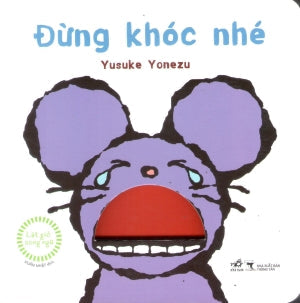 Lật Giở Song Ngữ - Đừng Khóc Nhé (Bìa Cứng) (0-3 tuổi) Thông Tấn (Nhã Nam)