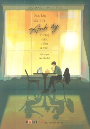 Sau Khi Tôi Chết, Anh Ấy Không Cưới Thêm Ai Nữa (Tiểu Thuyết) . Văn Học (Đinh Tị)