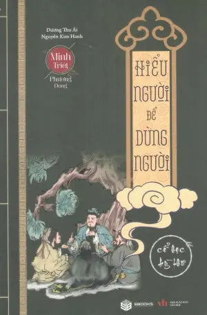 Minh Triết Phương Đông - Hiểu Người Để Dùng Người (Hiểu Người Dùng Người, Cổ Học Kỳ Thư) Văn Học (Sbooks)