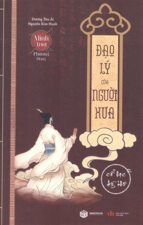 Minh Triết Phương Đông - Đạo Lý Người Xưa (Đạo Lý Của Người Xưa, Cổ Học Kỳ Thư) Văn Học (Sbooks)