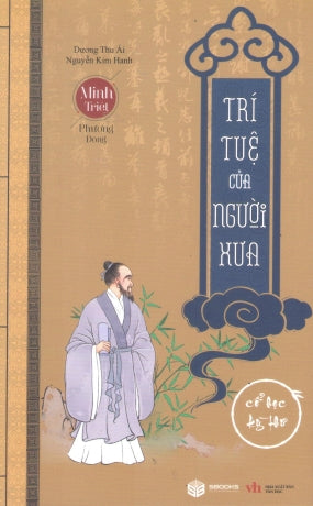 Minh Triết Phương Đông - Trí Tuệ Của Người Xưa (Trí Tuệ Người Xưa, Cổ Học Kỳ Thư) Văn Học (Sbooks)
