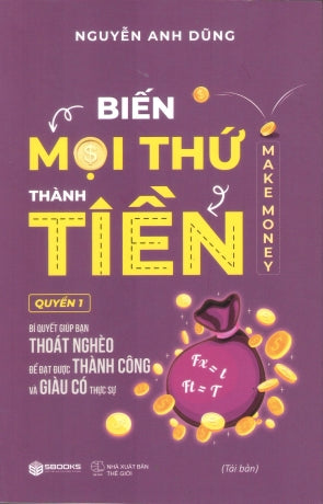 Biến Mọi Thứ Thành Tiền - Quyển 1 / Make Money Thế Giới (Sbooks)