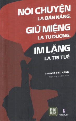 Nói Chuyện Là Bản Năng, Giữ Miệng Là Tu Dưỡng, Im Lặng Là Trí Tuệ Thanh Niên (1980Books)