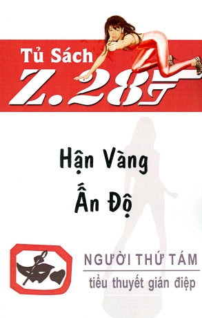 Hận Vàng Ấn Độ - Z.28 (Tiểu Thuyết Gián Điệp Z. 28) (Z 28 Chữ Mới Rõ Ràng, Sách Trước 1975) Hành Động, Tủ Sách Z 28
