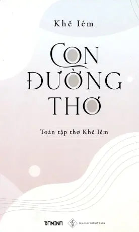 Con Đường Thơ - Toàn Tập Thơ Khế Iêm Đà Nẵng/ Domino
