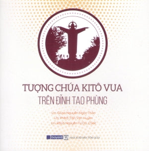Tượng Chúa Kitô Vua Trên Đỉnh Tao Phùng (Song Ngữ Anh Việt - A Bilingual English-Vietnamese Edition) Tôn Giáo
