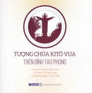 Tượng Chúa Kitô Vua Trên Đỉnh Tao Phùng (Song Ngữ Anh Việt - A Bilingual English-Vietnamese Edition) Tôn Giáo