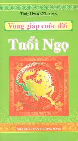 Vòng Giáp Cuộc Đời Tuổi Ngọ (Vòng Giáp Phương Đông - Tuổi Ngọ) .