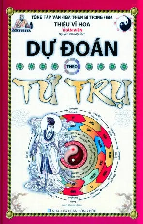 Dự Đoán Theo Tứ Trụ - Tổng Tập Văn Hóa Thần Bí Trung Hoa (Bìa Cứng, khổ lớn) .