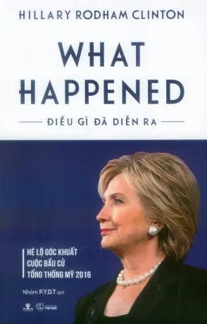Điều Gì Đã Diễn Ra - Hé Lộ Góc Khuất Cuộc Bầu Cử Tổng Thống Mỹ 2016 - What Happened (Hillary Rodham Clinton) . My Store