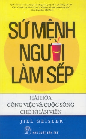 Sứ Mệnh Người Làm Sếp (Hài Hòa Công Việc Và Cuộc Sống Cho Nhân Viên) - Work Happy: What Great Bosses Know . Trẻ