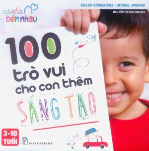 100 Trò Vui Cho Con Thêm Sáng Tạo (3 - 10 Tuổi) - Cả Nhà Bên Nhau Trẻ