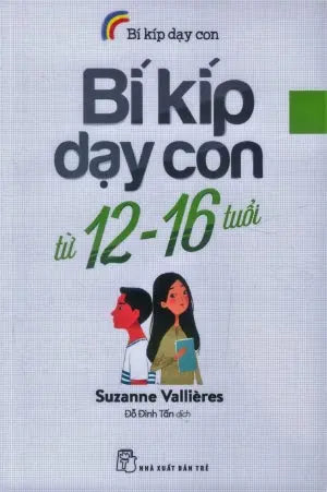 Bí Kíp Dạy Con Từ 12 Tuổi - 16 Tuổi / Les Psy-trucs Pour 12-16 Ans (Bí Quyết Dạy Con 12 tuổi đến 16 tuổi) . Trẻ