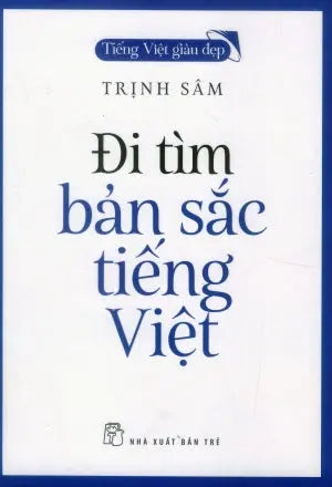 Đi Tìm Bản Sắc Tiếng Việt (Tiếng Việt Giàu Đẹp).