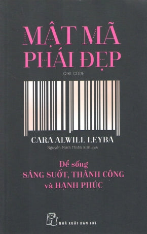 Mật Mã Phái Đẹp (Để Sống Sáng Suốt, Thành Công Và Hạnh Phúc) / Girl Code: Unlocking The Secrets To Success, Sanity, And Happiness For The Female Entrepreneur. Trẻ