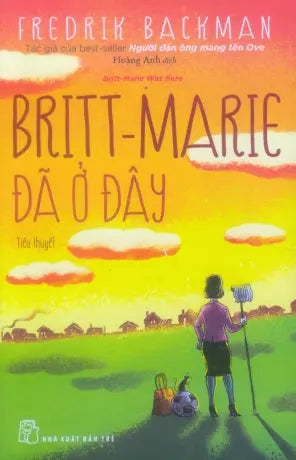 Britt-Marie Đã Ở Đây (Tiểu Thuyết) / Britt-Marie Was Here .