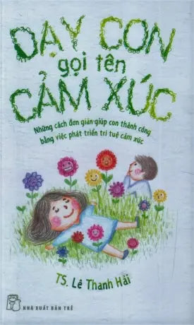 Dạy Con Gọi Tên Cảm Xúc (Dạy Con Gọi Tên Xúc Cảm) . Trẻ