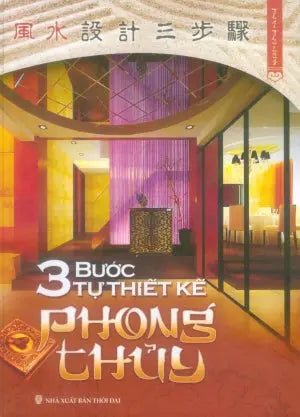 3 Bước Tự Thiết Kế Phong Thủy (Bìa Cứng) .