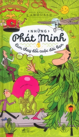 Bách Khoa Thư Larousse - Những Phát Minh Làm Thay Đổi Cuộc Đời Bạn (Hình Ảnh Màu, Bìa Cứng) Thế Giới (Nhã Nam)