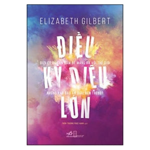Điều Kỳ Diệu Lớn (Bạn có đủ can đảm để mang ra với thế giới những kho báu ẩn giấu bên trong?) Hội Nhà Văn (Nhã Nam)