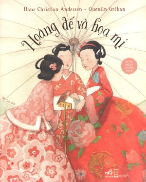 Cổ Tích Thế Giới Kinh Điển Cho Bé - Hoàng Đế Và Họa Mi (Hình Ảnh Màu) . Hội Nhà Văn (Nhã Nam)