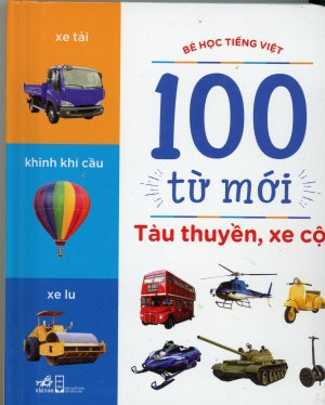 100 Từ Mới - Tàu Thuyền, Xe Cộ (Bé Học Tiếng Việt) (Hình Màu, Giấy Cứng, Bìa Cứng) Board Book Hội Nhà Văn (Nhã Nam)