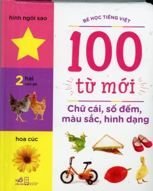 100 Từ Mới - Chữ Cái, Số Đếm, Màu Sắc, Hình Dạng (Bé Học Tiếng Việt) (Hình Màu, Giấy Cứng, Bìa Cứng) Board Book . Hội Nhà Văn (Nhã Nam)