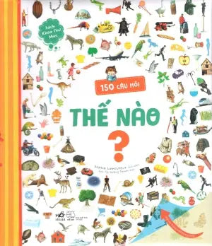 Bách Khoa Thư Mini - 150 Câu Hỏi Thế Nào ? (Hình Ảnh Màu, Bìa Cứng) . Thế Giới (Nhã Nam)