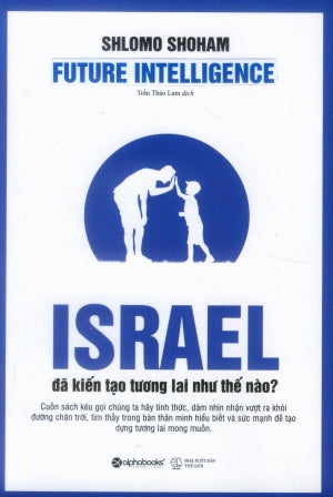 Israel Đã Kiến Tạo Tương Lai Như Thế Nào? / Future Intelligent . Thế Giới (Alpha)