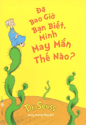 Dr. Seuss - Đã Bao Giờ Bạn Biết, Mình May Mắn Thế Nào? (Song Ngữ Anh Việt - Bilingual English Vietnamese) Dân Trí (Alpha)
