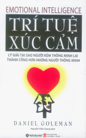 Trí Tuệ Xúc Cảm - Lý Giải Tại Sao Người Kém Thông Minh Lại Thành Công Hơn Những Người Thông Minh / Emotional Intelligence (Trí Tuệ Cảm Xúc ) . Lao Động XH (Alpha)