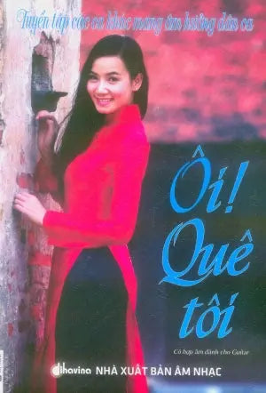 Tuyển Tập Các Ca Khúc Mang Âm Hưởng Dân Ca - Ôi Quê Tôi (Có Soạn Phần Hợp Âm Cho Guitar) .