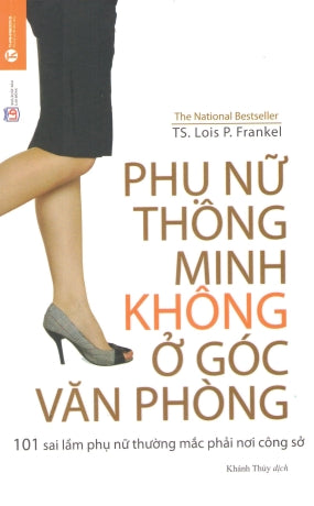 Phụ Nữ Thông Minh Không Ở Góc Văn Phòng / Nice Girls Don't Get The Corner Office - 101 Unscious Mistakes Women Make That Sabotage Their Careers Lao Động (Thaiha)