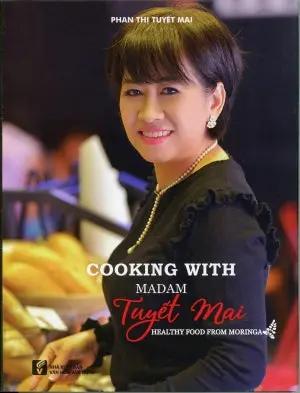 Cooking With Madam Tuyết Mai (Healthy Food From Moringa) (Sách Tiếng Anh/ English Version) song ngữ . VH Văn Nghệ (Ph.Nam)