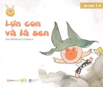 Lợn Con Vui Vẻ - Lợn Con Và Lá Sen (Độ Tuổi 3-6) Dân Trí (Alpha)