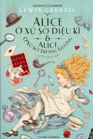 Alice ở Xứ Sở Diệu Kỳ - Alice Ở Xứ Sở Trong Gương (Alice ở Xứ Sở Diệu Kì - Alice Ở Xứ Sở Trong Gương) . Van Hoc (DongA)