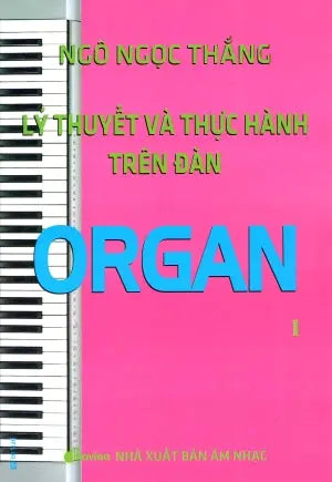 Lý Thuyết Và Thực Hành Trên Đàn Organ - Tập 1 Âm Nhạc (Th.Nghè)