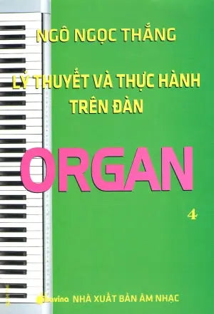 Lý Thuyết Và Thực Hành Trên Đàn Organ - Tập 4 Âm Nhạc (Th.Nghè)