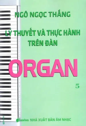 Lý Thuyết Và Thực Hành Trên Đàn Organ - Tập 5 . Âm Nhạc (Th.Nghè)