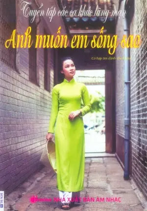 Tuyển Tập Các Ca Khúc Lãng Mạn - Anh Muốn Em Sống Sao . Âm Nhạc (Th.Nghè)