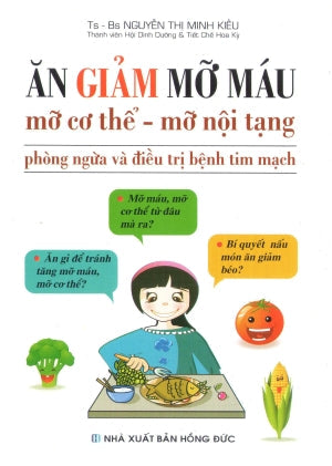 Ăn Giảm Mỡ Máu, Mỡ Cơ Thể, Mỡ Nội Tạng - Phòng Ngừa Và Điều Trị Bệnh Tim Mạch Hồng Đức (V.Thư)