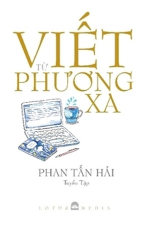 Viết Từ Phương Xa - Tuyển tập Phan Tấn Hải . Lotus