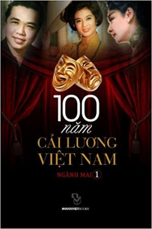 100 Năm Cải Lương Việt Nam Tập 1 (Một Trăm Năm Cải Lương Việt Nam) Ngui Viet